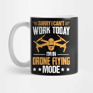 SORRY I CANT  WORK TODAY IM IN DRONE FLYING MODE Mug